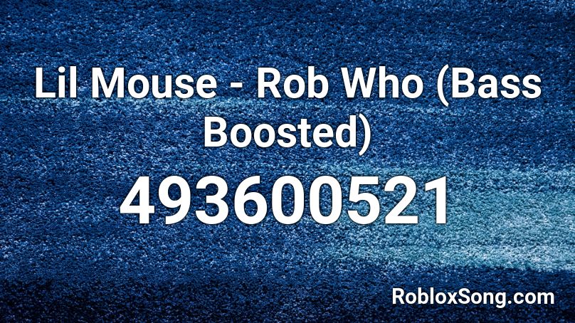 Lil Mouse Rob Who Bass Boosted Roblox Id Roblox Music Codes - lil mouse rob who song id for roblox