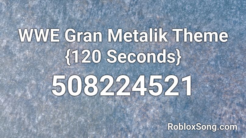 WWE Gran Metalik Theme {120 Seconds} Roblox ID
