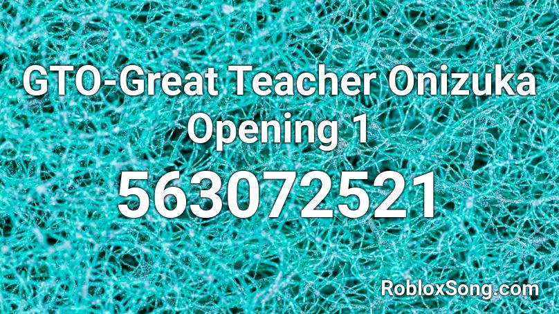 GTO-Great Teacher Onizuka Opening 1 Roblox ID