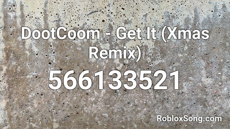 DootCoom - Get It (Xmas Remix) Roblox ID
