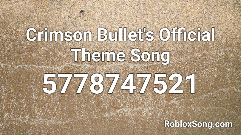 Crimson Bullet's Official Theme Song Roblox ID