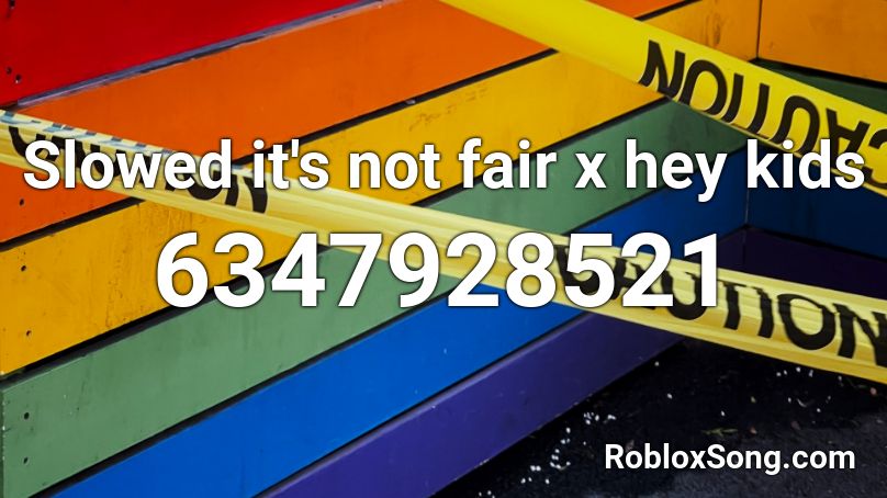 Slowed it's not fair x hey kids Roblox ID