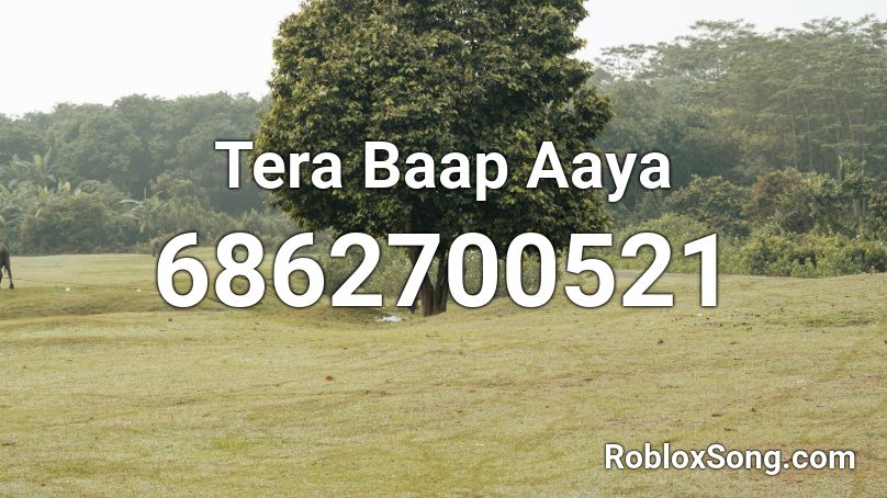 Tera Baap Aaya Roblox ID - Roblox music codes