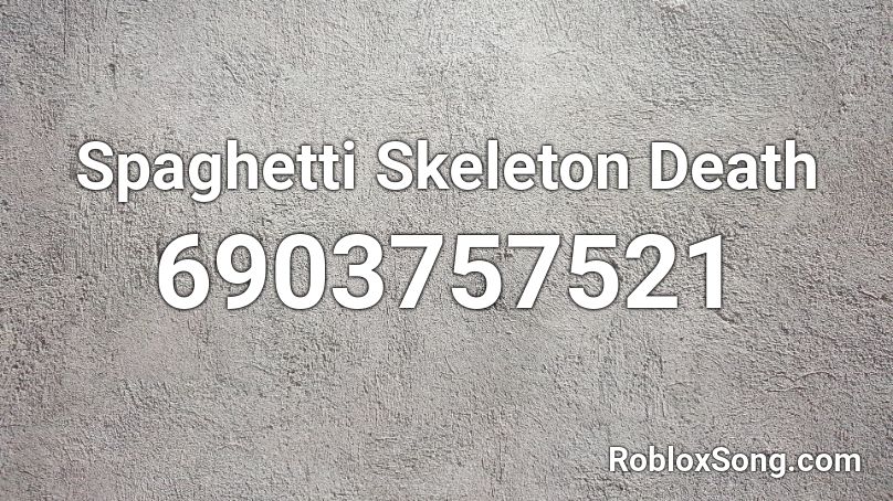 Spaghetti Skeleton Death Roblox ID