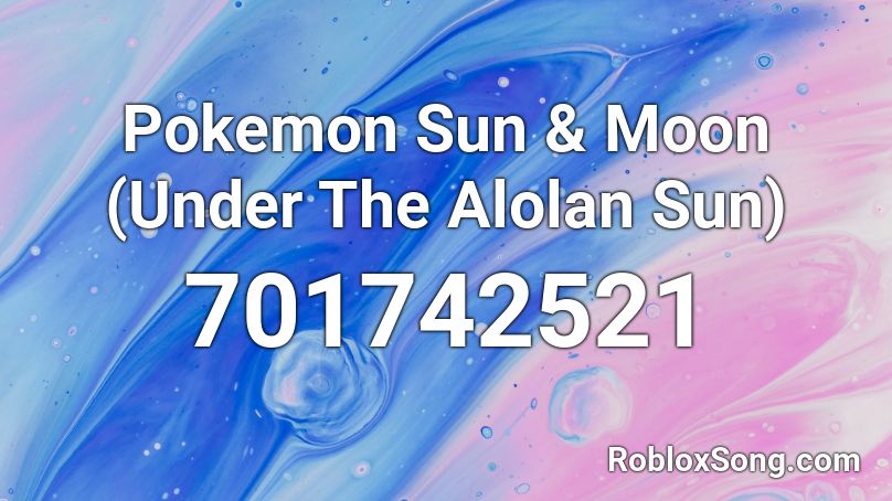Pokemon Sun & Moon (Under The Alolan Sun) Roblox ID
