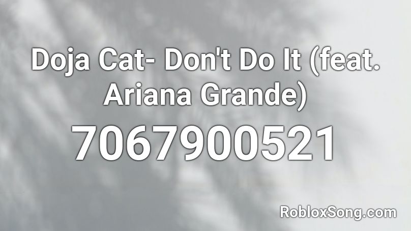 Doja Cat- Don't Do It (feat. Ariana Grande) Roblox ID