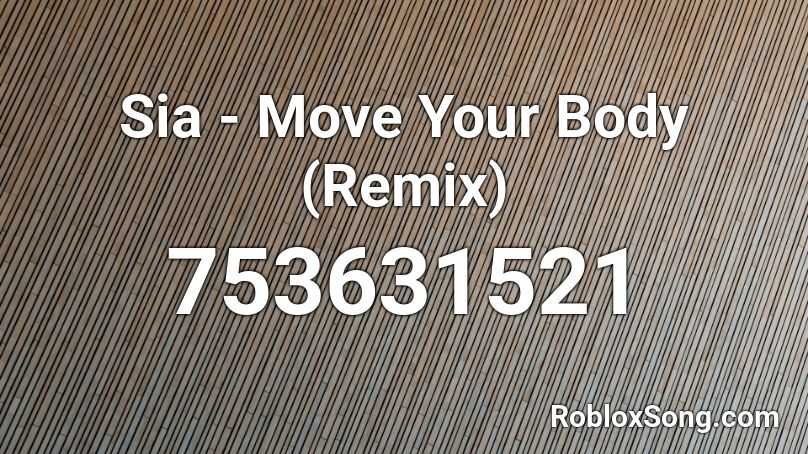 Sia Move Your Body Remix Roblox Id Roblox Music Codes - roblox id cod for foxy song