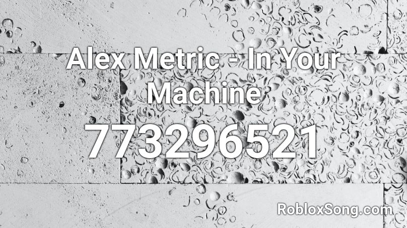 Alex Metric - In Your Machine Roblox ID