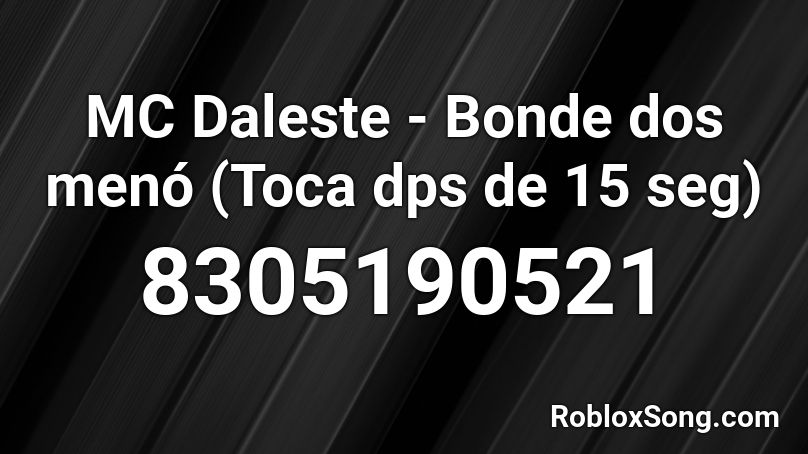 MC Daleste - Bonde dos menó (Toca dps de 15 seg) Roblox ID