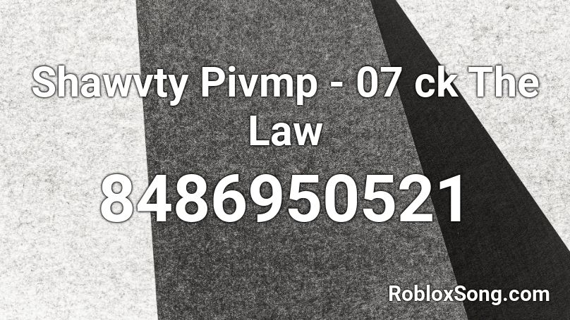 Shawvty Pivmp - 07 ck The Law Roblox ID