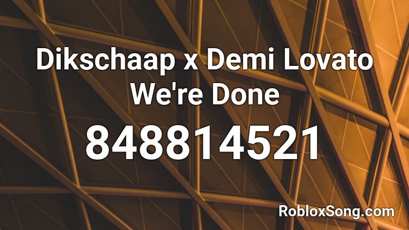Dikschaap x Demi Lovato  We're Done Roblox ID