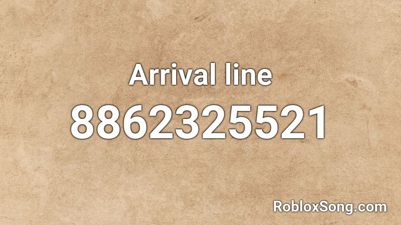 Arrival line Roblox ID