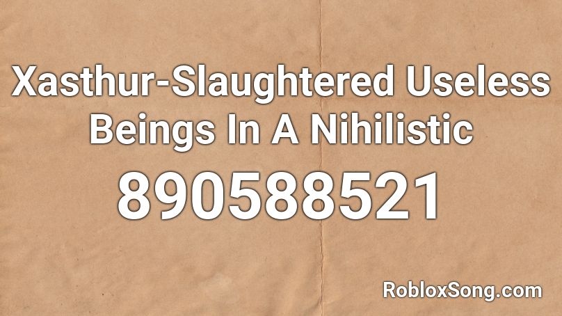 Xasthur-Slaughtered Useless Beings In A Nihilistic Roblox ID