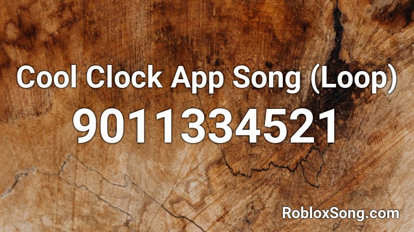 Cool Clock App Song (Loop) Roblox ID
