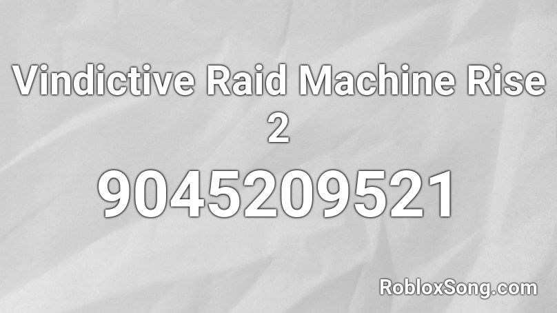 Vindictive Raid Machine Rise 2 Roblox ID