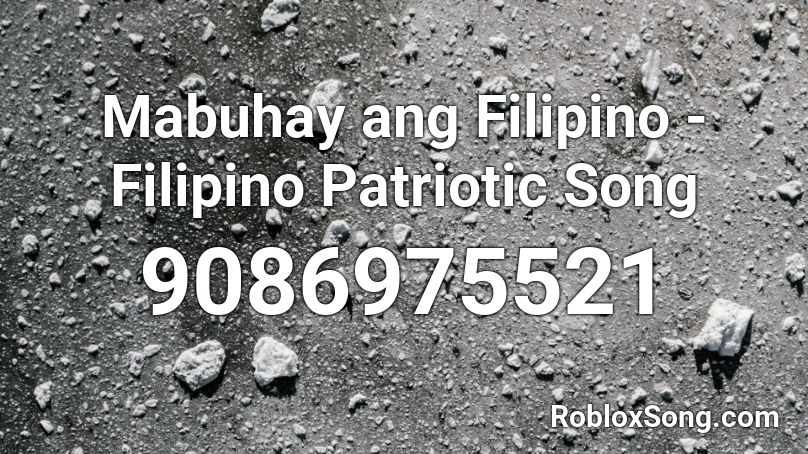 Mabuhay ang Filipino - Filipino Patriotic Song Roblox ID