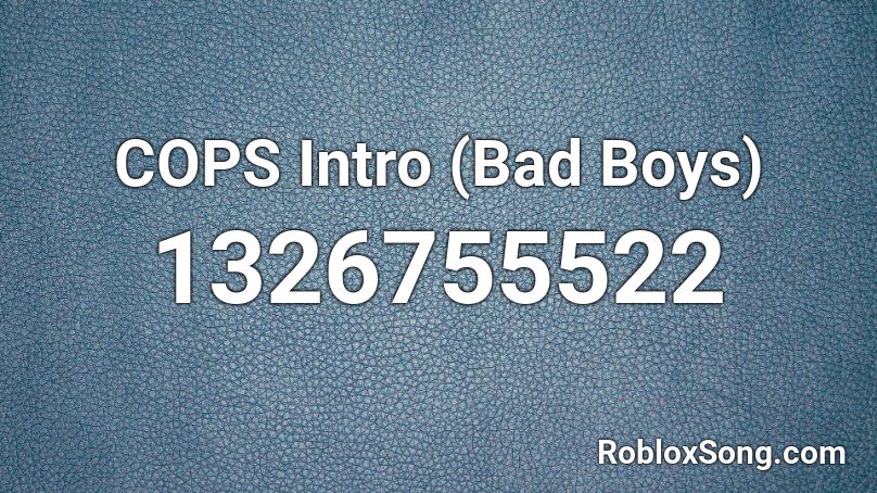 Cops Intro Bad Boys Roblox Id Roblox Music Codes - roblox bad guy song id
