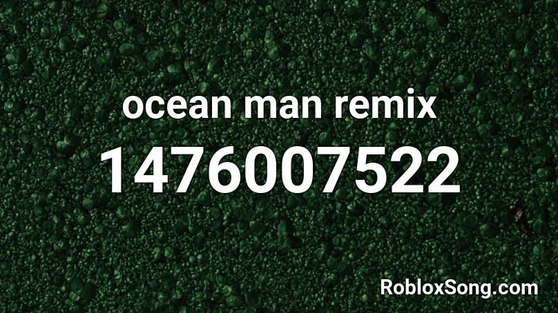 ocean man remix Roblox ID
