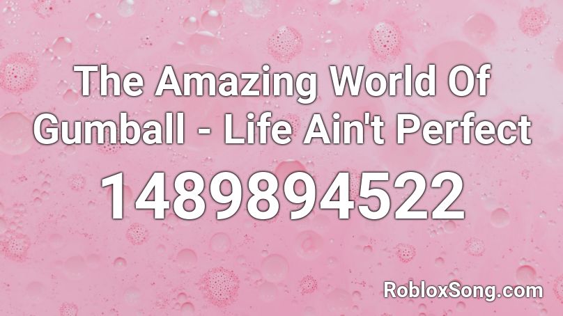 The Amazing World Of Gumball - Life Ain't Perfect Roblox ID