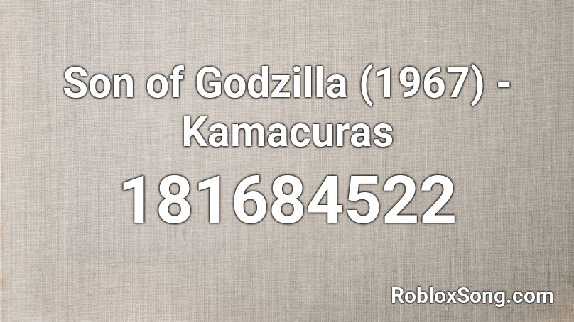 Son of Godzilla (1967) - Kamacuras Roblox ID