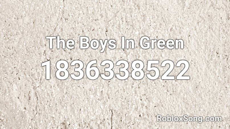 The Boys In Green Roblox ID