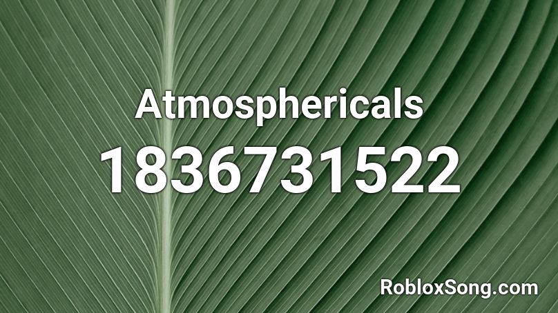 Atmosphericals Roblox ID