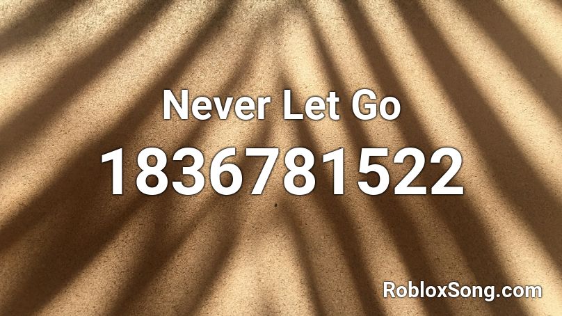Never Let Go Roblox ID