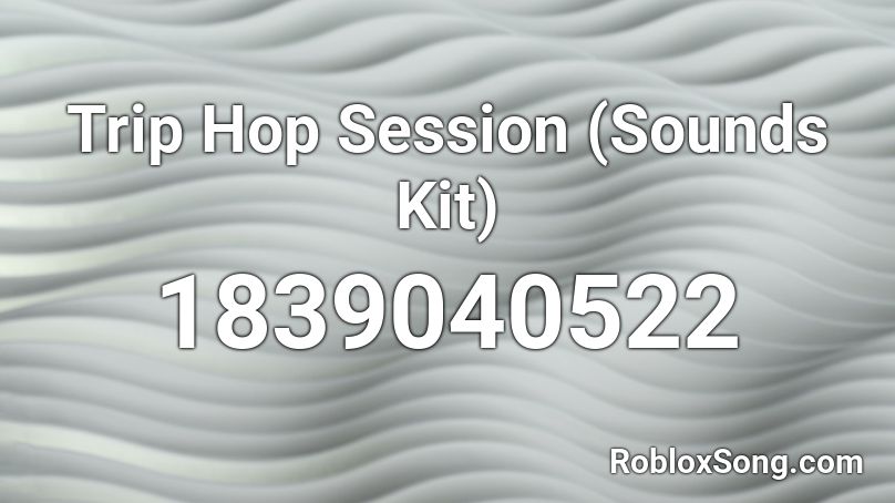 Trip Hop Session (Sounds Kit) Roblox ID
