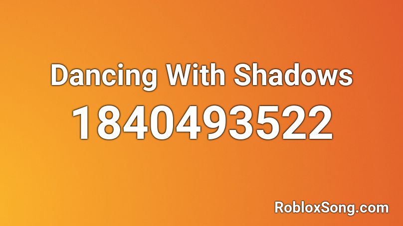 Dancing With Shadows Roblox ID