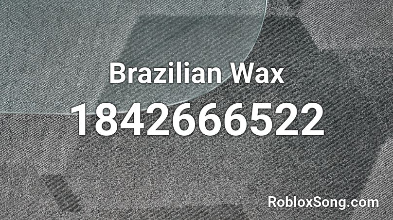 Brazilian Wax Roblox ID