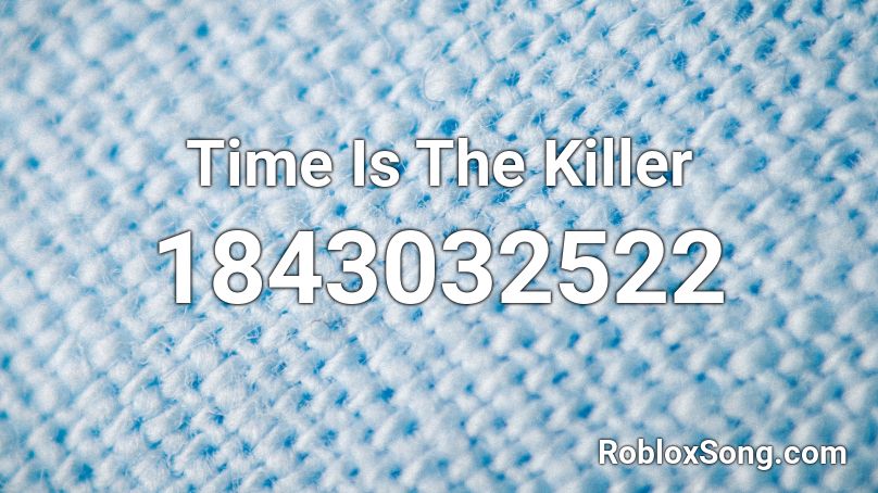 Time Is The Killer Roblox ID