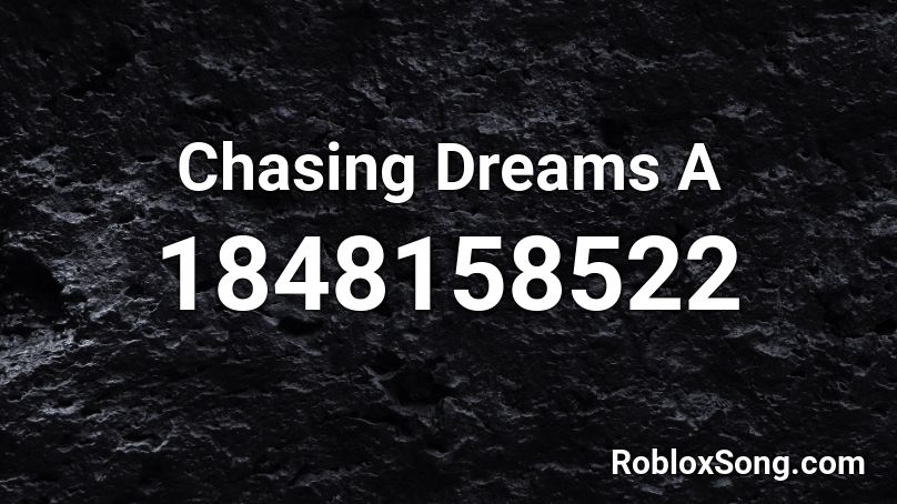 Chasing Dreams A Roblox ID