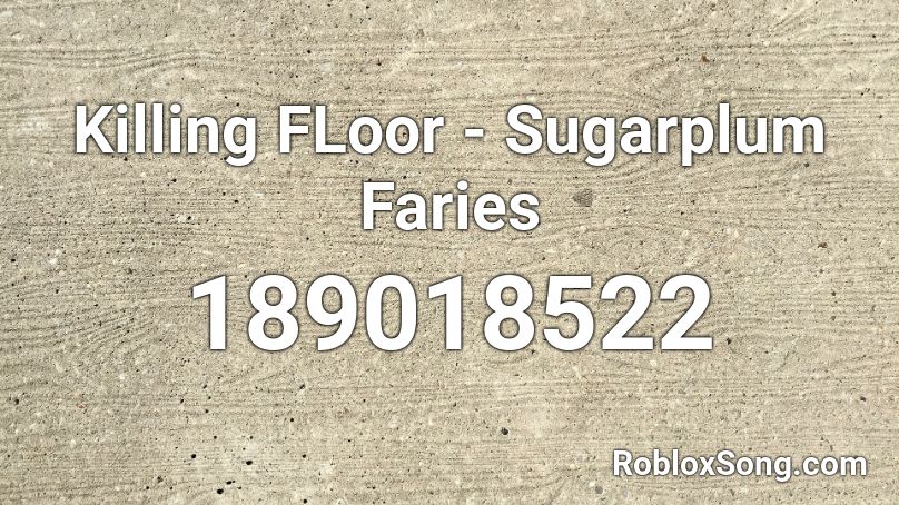 Killing FLoor - Sugarplum Faries Roblox ID