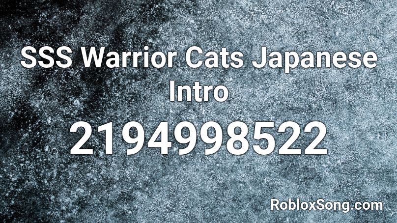 Sss Warrior Cats Japanese Intro Roblox Id Roblox Music Codes - warriors song id for roblox