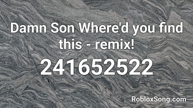 Damn Son Where D You Find This Song Damn Son Where'd you find this - remix! Roblox ID - Roblox music codes