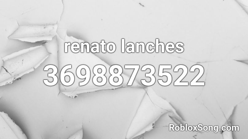 renato lanches Roblox ID