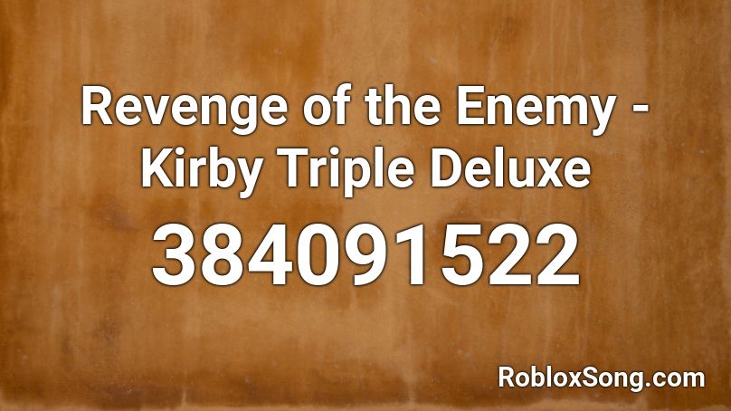 Revenge of the Enemy - Kirby Triple Deluxe Roblox ID