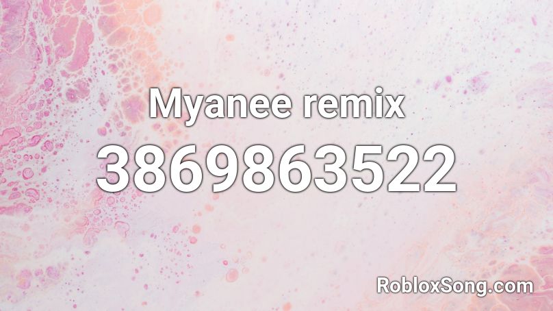 Myanee remix Roblox ID