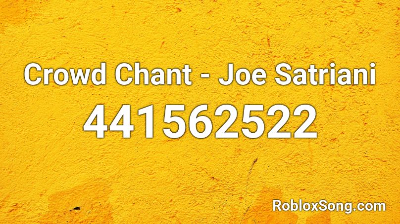 Crowd Chant - Joe Satriani Roblox ID