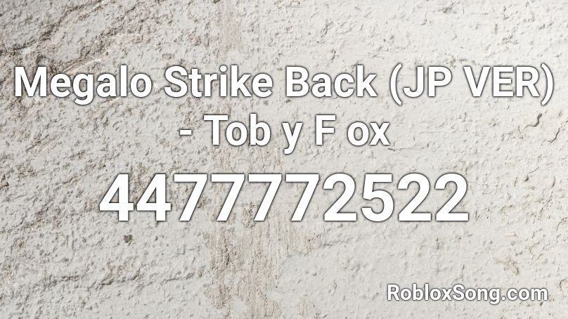 Megalo Strike Back (JP VER) - Tob y F ox Roblox ID