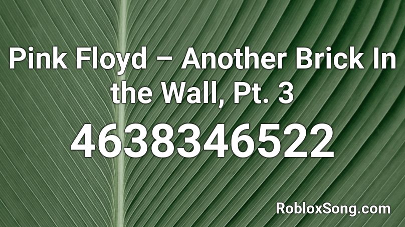 Pink Floyd – Another Brick In the Wall, Pt. 3 Roblox ID