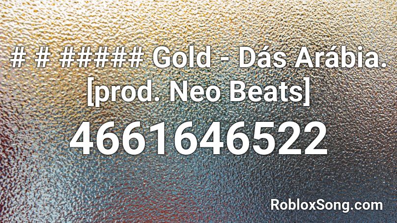# # ##### Gold - Dás Arábia. [prod. Neo Beats] Roblox ID