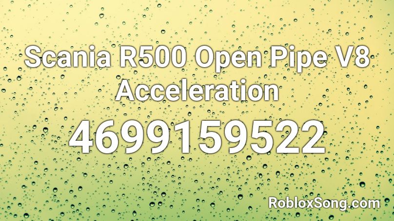 Scania R500 Open Pipe V8 Acceleration Roblox ID - Roblox music codes