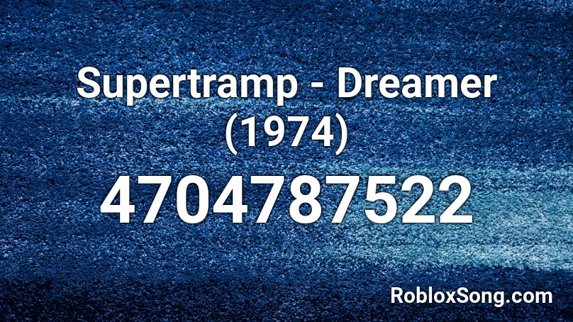 Supertramp - Dreamer (1974) Roblox ID