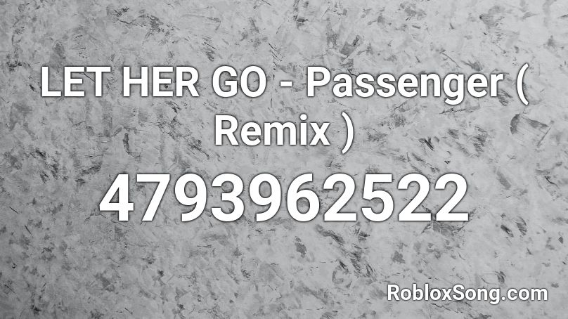 Let Her Go Passenger Remix Roblox Id Roblox Music Codes - let her go roblox song id