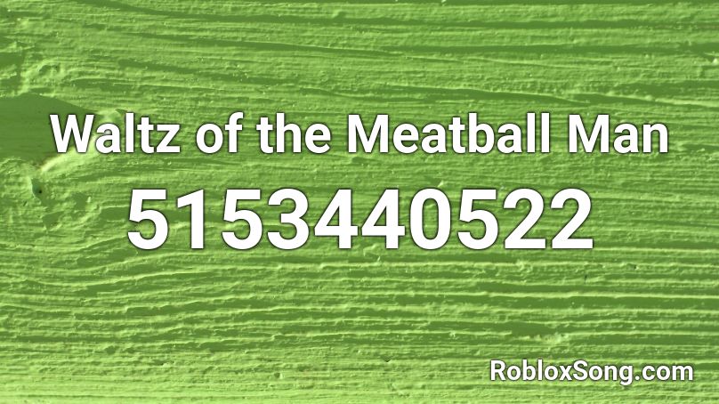 Waltz of the Meatball Man Roblox ID