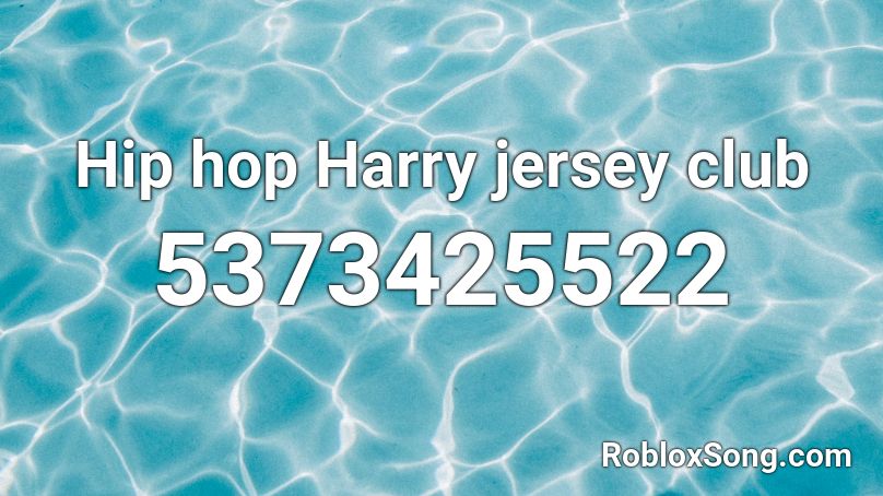 Hip hop Harry jersey club Roblox ID