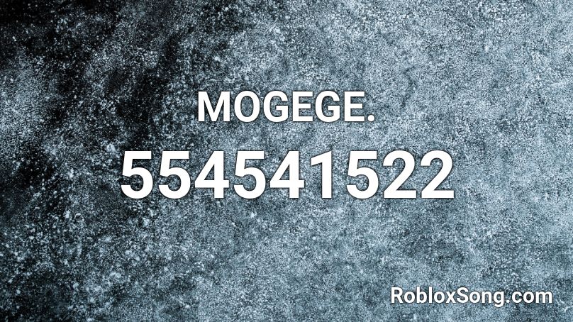 MOGEGE. Roblox ID