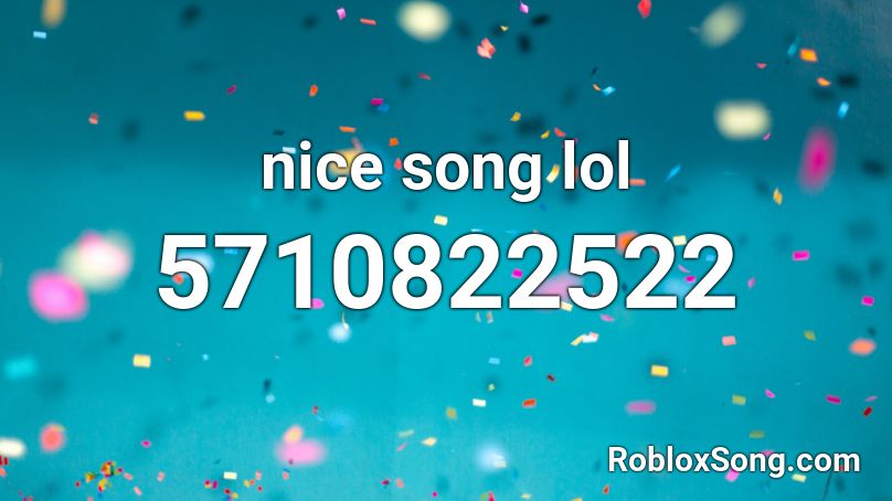 nice song lol Roblox ID