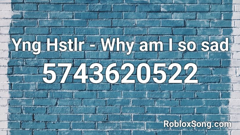 Yng Hstlr - Why am I so sad Roblox ID